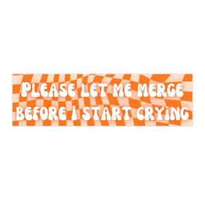 Please Let Me Merge Before I Start Crying Bumper Sticker / Retro Vintage Car Decal / Funny Orange Checkered Sticker