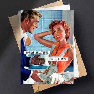 You're Beautiful I Know Vintage 50's Mid Century Modern Retro Married Couple Housewife Anniversary Birthday Funny Snarky Greeting Card