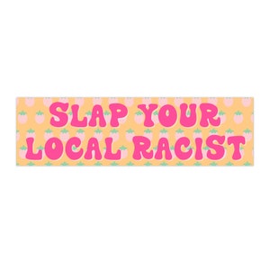 Slap Your Local Racist Bumper Car Laptop Mirror Sticker Decal Anti-Racist BLM Activist BIPOC Social Justice Liberal Leftist Bday Gift Decor