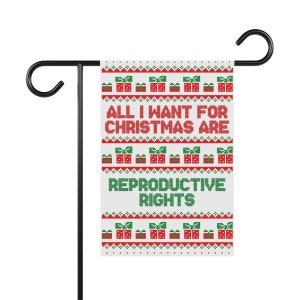 All I want for Christmas Reproductive Rights Garden Flag Feminist Seasonal Holiday Gifts Decor Pro Choice Liberal Democrat Yard Bunting