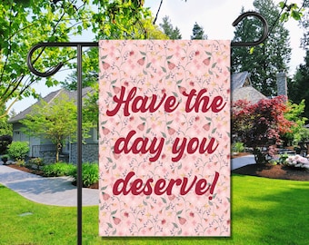 Have the Day You Deserve Welcome Porch Sign Cottage Grandma Core Home Decor Funny Snarky Rude Yard Flag
