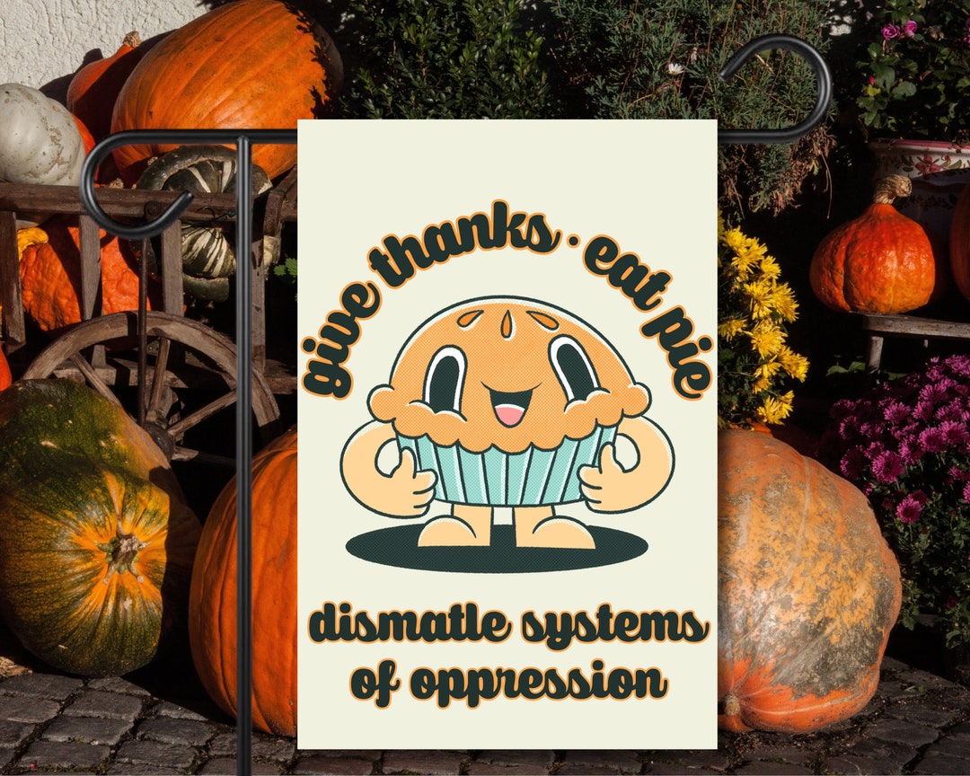 Give Thanks Eat Pie Dismantle Oppression Yard Flag Retro Vintage Cute ...