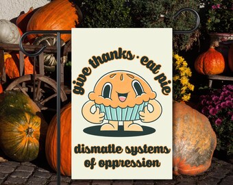 Give Thanks Eat Pie Dismantle Oppression Yard Flag Retro Vintage Cute Anti-racism Fall Thanksgiving Porch Banner BIPOC Women Equality LGBTQ