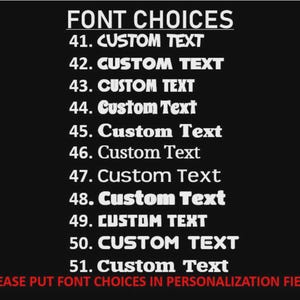 May include: A black background displays a list of font choices numbered 41-51, each labeled "Custom Text." The phrase "FONT CHOICES" is at the top, and "PLEASE PUT FONT CHOICES IN PERSONALIZATION FIELD" is at the bottom in red.
