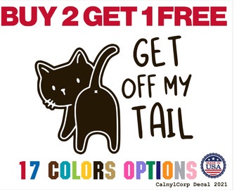 Get Off My Tail Cat Premium Waterproof Vinyl Decal Stickers for Laptop Phone Car Window Bumper Mug Cup Door Wall (BUY 2 GET 1 FREE)
