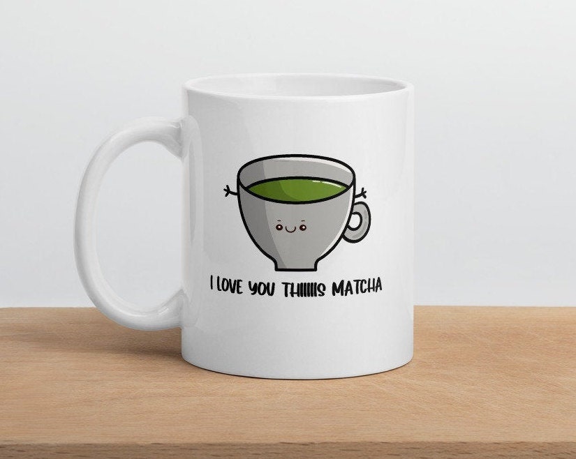 Matcha Lovers Gift Tea and Coffee Mug I Love You Thiiiis Etsy
