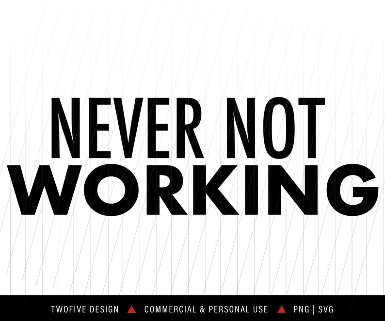 Never Not Working Vector SVG PNG Cricut Silhouette Etsy Australia