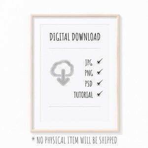May include: A framed digital download listing with a cloud icon and checkmarks next to JPG, PNG, PSD, and TUTORIAL. The text "DIGITAL DOWNLOAD" is at the top of the listing. The text "* NO PHYSICAL ITEM WILL BE SHIPPED" is at the bottom of the listing.