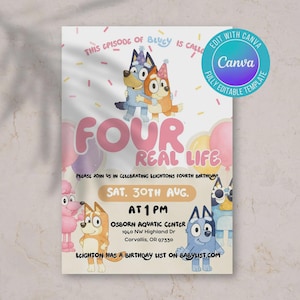May include: A birthday party invitation featuring Bluey characters. The invitation includes the text "FOUR REAL LIFE" and details for Leighton's fourth birthday, including the date, time, and location. The design incorporates balloons and confetti.
