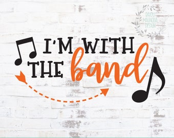 I'm With the Band SVG - Band SVG - Marching Band SVG - Band Shirt svg - Music svg - Band svg for Cricut Silhouette - Band Cut File