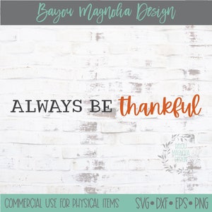Always Be Thankful SVG: Fall Thanksgiving Sign (Digital Download)