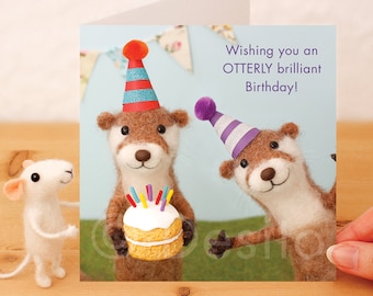 Funny Otter Birthday Card: Otterly Brilliant Birtyhday. Needlefelted and photographed Whimsical Otters design.
