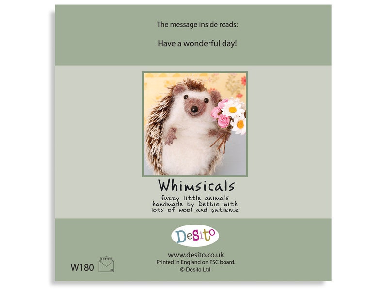 May include: A handmade felt hedgehog holding a bouquet of pink and white flowers. The card reads "Whimsicals fuzzy little animals handmade by Debbie with lots of wool and patience Desito www.desito.co.uk Printed in England on FSC board. Desito Ltd."