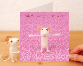 Mum Birthday Card: Mum, I Love You. Whimsical Needlefelted and photographed design