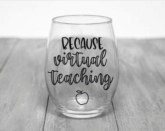 Virtual Teacher Wine Glass Gift | Because Virtual Teaching | Teacher Appreciation| Virtual Teaching Relief | Teacher Christmas Gift | Custom