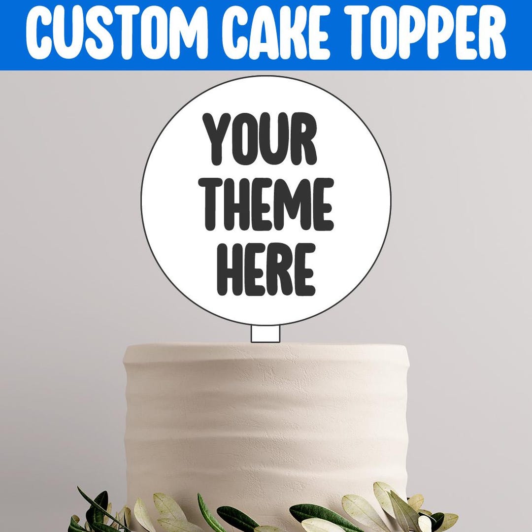 Custom Cake Topper Printable Personalized Birthday Party Decor