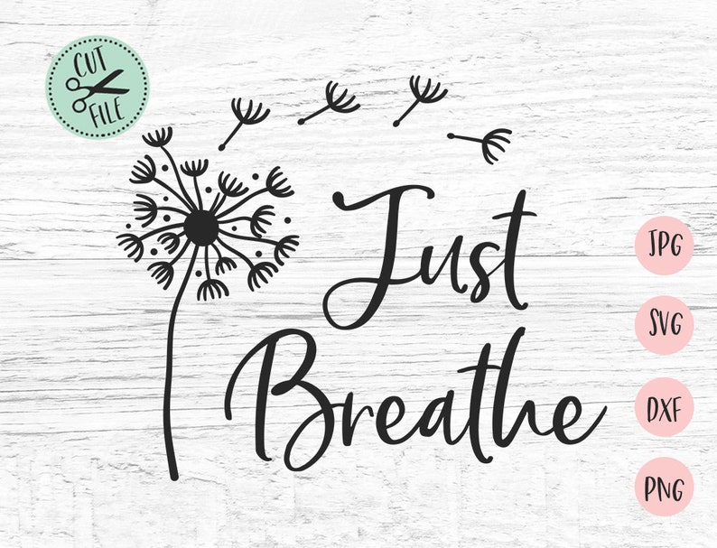 Download Svg File Just Breathe Shirt Mom Shirt Svg Breath Svg Mom Life Svg Dandelion Svg Wish Svg Yoga Svg Just Breathe Svg Clip Art Art Collectibles Delage Com Br