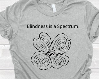 Blindness Is A Spectrum Shirt, Blindness Is A Spectrum Tshirt, Blindness Awareness Tee, Visually Impaired Shirt, Bella Canvas, Soft Tee