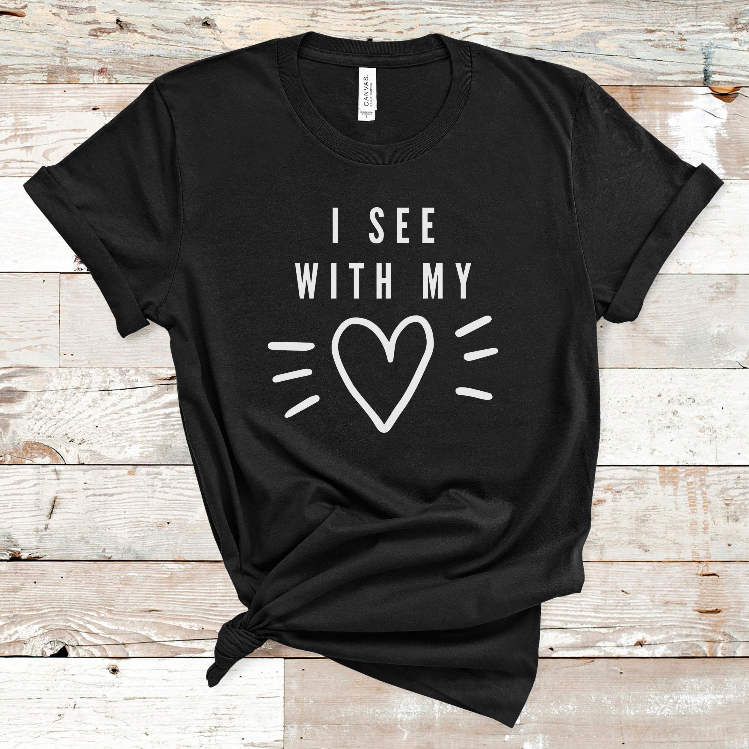 I See with my Heart Shirt, I'm Blind Tshirt, Blindness Awareness Tee, Visually Impaired Shirt, Womens, Mens, Unisex Soft Tee