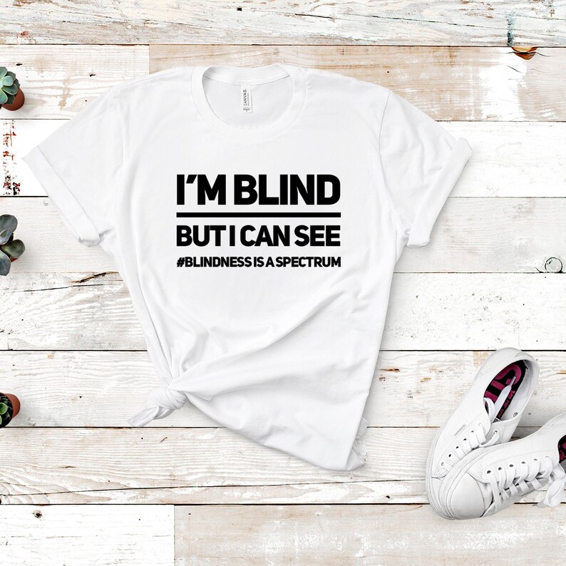 I'm Blind but I Can See Shirt, Blindness is A Spectrum Tshirt