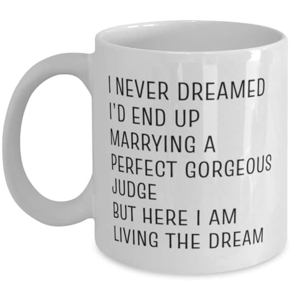 Judge Gift, Gift For Judge, Judge Mug Gift, Funny Judge Gift, Gift For Her | I Never Dreamed I'd End Up Marrying A Perfect Gorgeous Judge