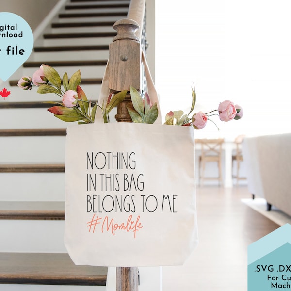 Mom Life SVG, Nothing in This Bag Belongs To Me, Cute Tote bag svg, dxf, png, Moms Stuff, Cricut Cut File