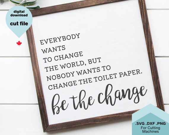 Funny Bathroom SVG,Toilet Paper, Be the Change svg, dxf, png, instant download,  cricut cut file, bathroom sign funny svg, home decor, bath