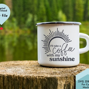 Camping Coffee Mug svg, Coffee Quote Svg, I&#39;ll Take A Coffee With My Sunshine Svg, Friends Gift Svg, Commercial Use