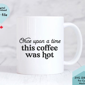 Moeder Mok svg, Funny Coffee Quote Svg, Once Upon A Time This Coffee Was Hot Svg, Friends Gift Svg, Commercieel Gebruik