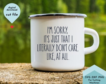 May include: White enamel mug with a black rim and handle. The mug has the text "I'M SORRY, IT'S JUST THAT I LITERALLY DON'T CARE. LIKE, AT ALL." printed on it. The mug is sitting on a wooden surface.