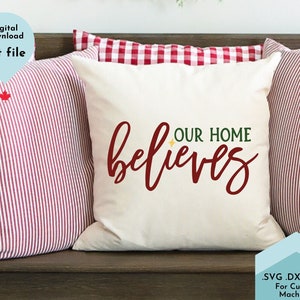 Our Home Believes SVG - Christmas SVG Cut file - Pillow SVG - Home Decor Svg, winter svg, holiday svg, Christmas dxf, Believe Svg