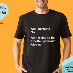 Sarcastic Funny shirt svg Honesty shirt svg, Am I Perfect svg, Funny mens shirt svg, adult humor svg, Sarcasm shirt svg, anxious svg