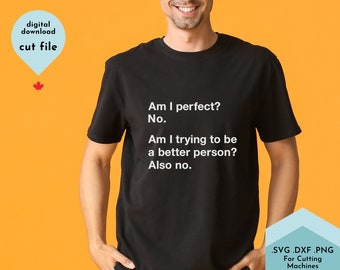 Sarcastic Funny shirt svg Honesty shirt svg, Am I Perfect svg, Funny mens shirt svg, adult humor svg, Sarcasm shirt svg, anxious svg