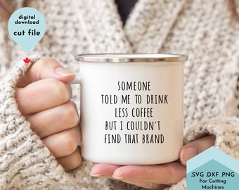 May include: White enamel mug with black text that reads "Someone told me to drink less coffee but I couldn't find that brand".