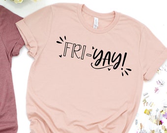 Friyay Shirt, Fri-Yay Shirt, Friyay T-Shirt Teacher Shirt, Funny Teacher Shirt, Mom Shirt, Teacher Gift, Funny Mom Shirt, Weekend Shirt