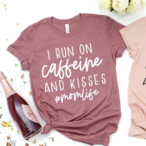 I Run on Caffeine and kisses, Mom Shirt,funny Mama Shirt,Mama Shirt,Mom Life shirt,Gift for Mom, New Mom custom Tee,Working Mom T-shirt