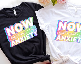 Now That's What I Call Anxiety T-Shirt,Anxiety Awareness Shirt,Anxiety Shirt,Anxiety On Shirt, Mental Health Shirt,Psychology Student Gift,