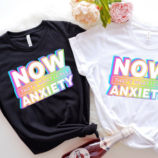 Now That's What I Call Anxiety T-Shirt,Anxiety Awareness Shirt,Anxiety Shirt,Anxiety On Shirt, Mental Health Shirt,Psychology Student Gift,