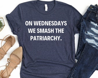 On Wednesdays We Smash The Patriarchy Shirt, Feminism Shirt, Equal Rights Tshirt, Liberal Shirt, Feminist Shirt, Girl Power Shirt