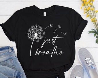 Just Breathe shirt,Just Breathe Dandelion Tshirt,Just Breathe,Inspirational,Meditation Shirt,Yoga Shirt, Yoga Shirts Women, Yoga Shirts Men