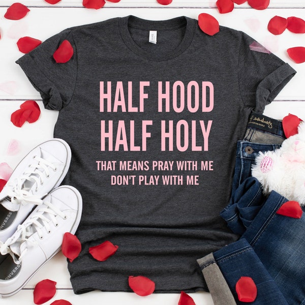 Half Hood Half Holy Shirt ,That Means Pray With Me Funny shirts,Half hood half holy tee, Pray with me, don't play shirts