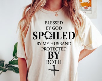 Blessed By God Spoiled By My Husband T-Shirt: Faith Christian Mom Shirt