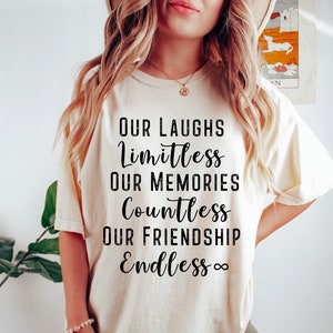 Best Friends shirt, Our Laughs Are Limitless, Our Memories Are Countless ,Our Friendship Is Endless,Besties Shirts,Friend Matching Shirts