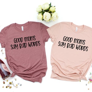 Good Moms Say Bad Words, Mom Shirt, Good Moms Shirt, Moms Say Bad Words Shirt, Funny Mom Shirt, Saracastic Quotes, Mom Life, Gift for Mom