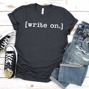 Write On.,Writer Shirt, Journalist Shirt, Novel Writer Shirt, Novelist Shirt, Writers Gift, Journalism Shirt, Womens Gift for Writer