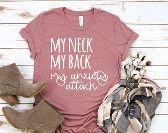 Funny Mom Shirt,My Neck My Back My Anxiety Attack -  Mom Shirt - Gift for Wife - Mama Shirt - First Mother's Day - Gifts for Women