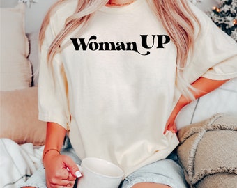 Woman Up Shirt, Feminist Shirt, Women Empowerment, Women Up T-shirt, Motivational Shirt, Inspirational Shirt, Woman Up