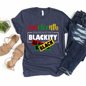 May include: A navy blue t-shirt with the text "Juneteenth - I'm Black Every Day, But Today I'm Blackity" and a graphic of three overlapping black, red, and green rectangles with the word "Black" on each.