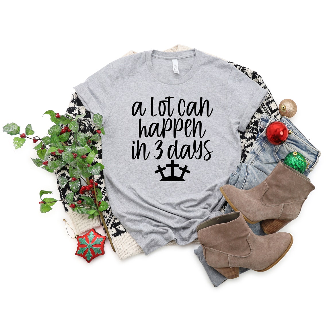 A Lot Can Happen In 3 Days T-shirtEaster Shirts for Women He | Etsy