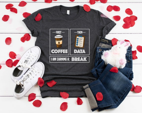 First Coffee Then Data Shirt: Teacher, Psychologist Tee